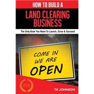 How to Build a Land Clearing Business