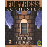 Fortress Rochester : The Inside Story of the IBM iSeries