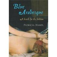 Blue Arabesque : A Search for the Sublime