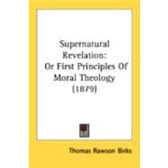 Supernatural Revelation : Or First Principles of Moral Theology (1879)