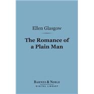 The Romance of a Plain Man (Barnes & Noble Digital Library)