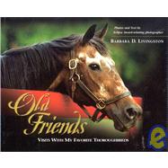 Old Friends : Visits with My Favorite Thoroughbreds