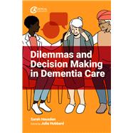 Dilemmas and Decision Making in Dementia Care