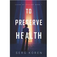 To Preserve Health Coins of Destiny - Book 1