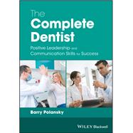The Complete Dentist: Positive Leadership and Communication Skills for Success