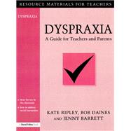 Dyspraxia: A Guide for Teachers and Parents