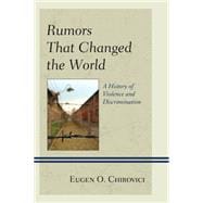 Rumors That Changed the World A History of Violence and Discrimination