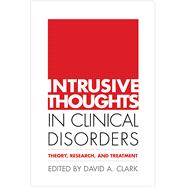 Intrusive Thoughts in Clinical Disorders Theory, Research, and Treatment