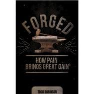 Forged How Pain Brings Great Gain