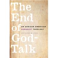 The End of God-Talk An African American Humanist Theology