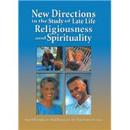 New Directions in the Study of Late Life Religiousness and Spirituality