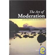 The Art of Moderation : An Alternative to Alcoholism