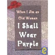 When I Am An Old Woman I Shall Wear Purple