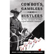 Cowboys, Gamblers and Hustlers : The True Adventures of a Poker Legend and Rodeo Champion