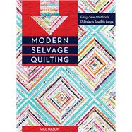 Modern Selvage Quilting Easy-Sew Methods • 17 Projects Small to Large