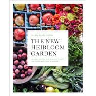 The New Heirloom Garden Designs, Recipes, and Heirloom Plants for Cooks Who Love to Garden
