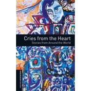 Oxford Bookworms Library: Cries from the Heart: Stories from Around the World Level 2: 700-Word Vocabulary Cries from the Heart: Stories from Around the World