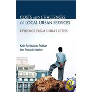 Costs And Challenges of Local Urban Services Evidence from India's Cities