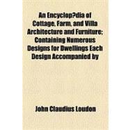 An Encyclopædia of Cottage, Farm, and Villa Architecture and Furniture
