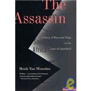 The Assassin A Story of Race and Rage in the Land of Apartheid