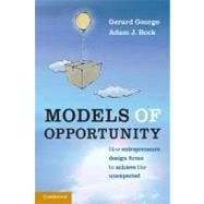 Models of Opportunity: How Entrepreneurs Design Firms to Achieve the Unexpected