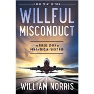 Willful Misconduct (Large Print Edition) The Tragic Story of Pan American Flight 806