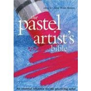Pastel Artist's Bible An Essential Reference for the Practicing Artist