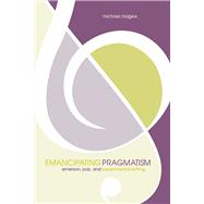 Emancipating Pragmatism: Emerson, Jazz, and Experimental Writing