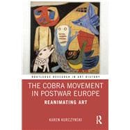The Cobra Movement in Postwar Europe: Reanimating Art