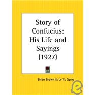 Story of Confucius: His Life and Sayings 1927