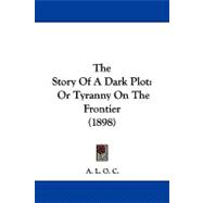 Story of a Dark Plot : Or Tyranny on the Frontier (1898)