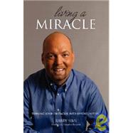 Living a Miracle : Turning Your Obstacles into Opportunities