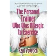 Memoirs of the Personal Trainer Who Was Allergic to Exercise
