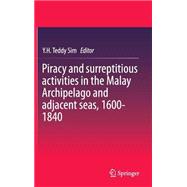 Piracy and Surreptitious Activities in the Malay Archipelago and Adjacent Seas, 1600-1840