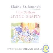 Elaine St. James's Little Guide to Living Simply