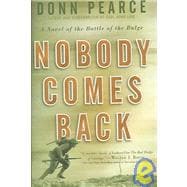 Nobody Comes Back : A Novel of the Battle of the Bulge