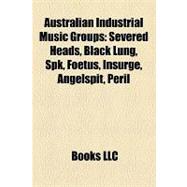 Australian Industrial Music Groups : Severed Heads, Black Lung, Spk, Foetus, Insurge, Angelspit, Peril