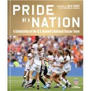 Pride of a Nation A Celebration of the U.S. Women's National Soccer Team (An Official U.S. Soccer Book)