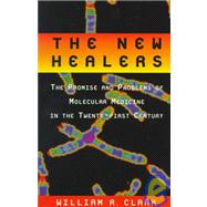 The New Healers The Promise and Problems of Molecular Medicine in the Twenty-First Century