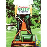 American Green : The Obsessive Quest for the Perfect Lawn