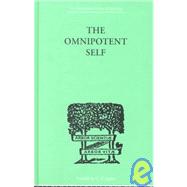 The Omnipotent Self: A STUDY IN SELF-DECEPTION AND SELF-CURE
