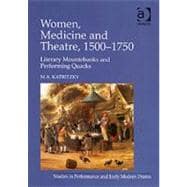 Women, Medicine and Theatre 1500û1750: Literary Mountebanks and Performing Quacks