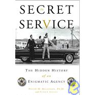 The Secret Service: The Hidden History of an Enigmatic Agency