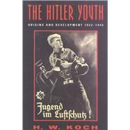 The Hitler Youth Origins and Development 1922-1945