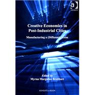 Creative Economies in Post-Industrial Cities: Manufacturing a (Different) Scene