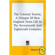 The Colonial Tavern: A Glimpse of New England Town Life in the Seventeenth and Eighteenth Centuries