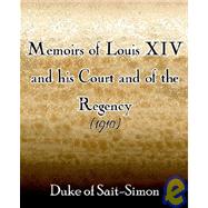 Memoirs of Louis XIV and his Court and of the Regency (1910)