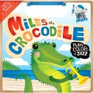 Miles the Crocodile Plays the Colors of Jazz Baby Loves Jazz