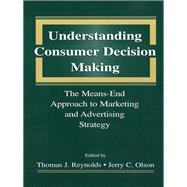 Understanding Consumer Decision Making : The Means-End Approach to Marketing and Advertising Strategy