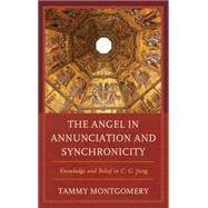 The Angel in Annunciation and Synchronicity Knowledge and Belief in C.G. Jung